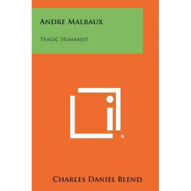 Andre Malraux: Tragic Humanist