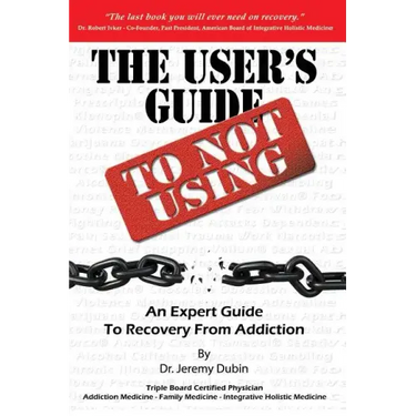 The User's Guide to Not Using - An Expert Guide to Recovery from Addiction