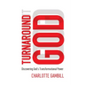 Turnaround God: Discovering God's Transformational Power