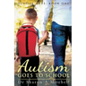 Autism Goes to School: Book One of the School Daze Series