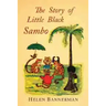 The Story of Little Black Sambo: Color Facsimile of First American Illustrated Edition