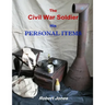 The Civil War Soldier - His Personal Items