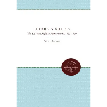 Hoods and Shirts: The Extreme Right in Pennsylvania, 1925-1950