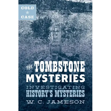 Cold Case: The Tombstone Mysteries: Investigating History's Mysteries