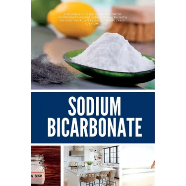 Sodium Bicarbonate: A Beginner's 5-Step Guide on How to Incorporate Baking Soda for Health, with an Additional Overview of its Use Cases for Home