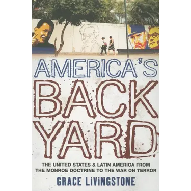 America's Backyard: The United States and Latin America from the Monroe Doctrine to the War on Terror