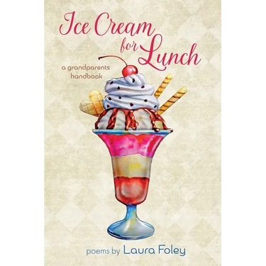 Ice Cream for Lunch: A Grandparents Handbook