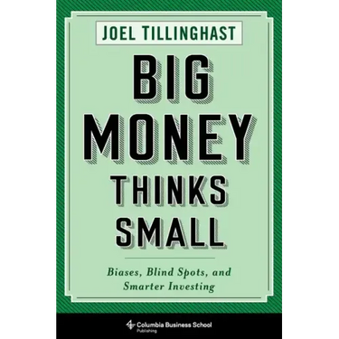 Big Money Thinks Small: Biases, Blind Spots, and Smarter Investing