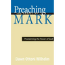 Preaching the Gospel of Mark: Proclaiming the Power of God