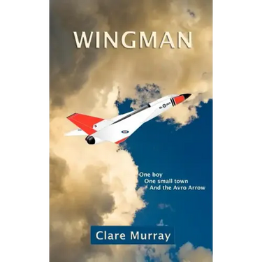 Wingman: One Boy, One Small Town, and the Avro Arrow