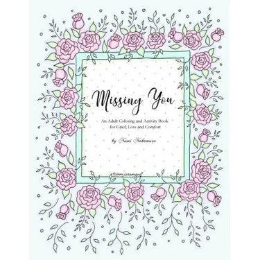 Missing You: An Adult Coloring Book for Grief, Loss and Comfort