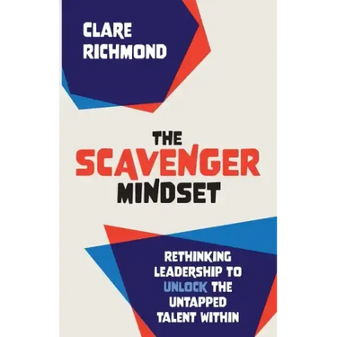 The Scavenger Mindset: Rethinking Leadership to unlock the untapped talent within