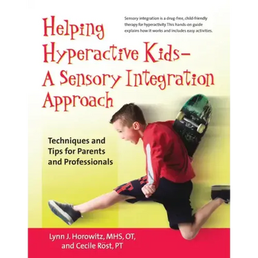 Helping Hyperactive Kids ? a Sensory Integration Approach: Techniques and Tips for Parents and Professionals
