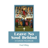 Leave No Soul Behind: A Handbook for Catholics