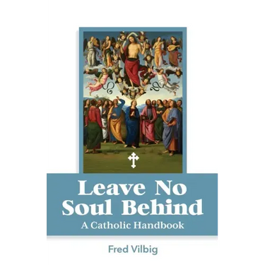 Leave No Soul Behind: A Handbook for Catholics