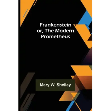 Frankenstein or, The Modern Prometheus