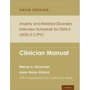 Anxiety and Related Disorders Interview Schedule for Dsm-5, Child and Parent Version: Clinician Manual