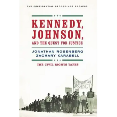 Kennedy, Johnson, and the Quest for Justice: The Civil Rights Tapes