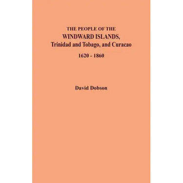 People of the Windward Islands, Trinidad and Tobago, and Curacao, 1620-1860