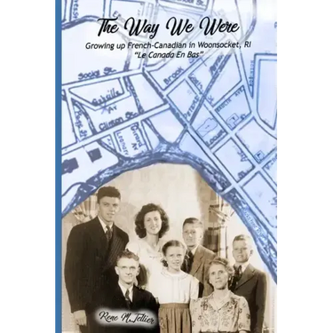 The Way We Were: Growing Up French-Canadian in Woonsocket, RI "Le Canada en bas"