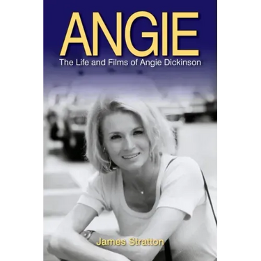 Angie: The Life and Films of Angie Dickinson