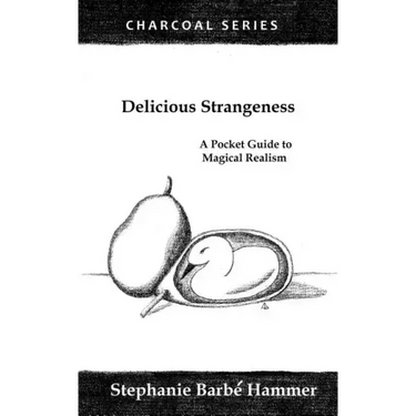 Delicious Strangeness: A Pocket Guide to Magical Realism