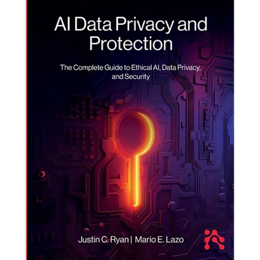 AI Data Privacy and Protection: The Complete Guide to Ethical AI, Data Privacy, and Security