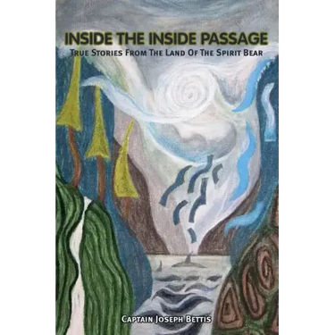 Inside the Inside Passage: True Stories from the Land of the Spirit Bear