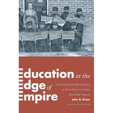 Education at the Edge of Empire: Negotiating Pueblo Identity in New Mexico's Indian Boarding Schools
