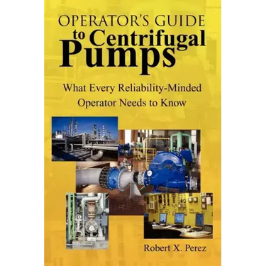 Operator'S Guide to Centrifugal Pumps: What Every Reliability-Minded Operator Needs to Know
