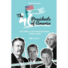 The 46 Presidents of America: American Stories, Achievements and Legacies - From George Washington to Joe Biden (U.S.A. Political Biography Book)