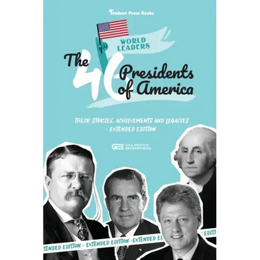 The 46 Presidents of America: American Stories, Achievements and Legacies - From George Washington to Joe Biden (U.S.A. Political Biography Book)