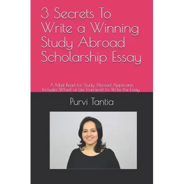 3 Secrets to Write a Winning Study Abroad Scholarship Essay: A Must Read for Study Abroad Applicants with 'wheel of Life Framework' to Write the Essay