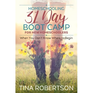Homeschooling 31 Day Boot Camp for New Homeschoolers: When You Don't Know Where to Begin