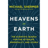 Heavens on Earth: The Scientific Search for the Afterlife, Immortality, and Utopia