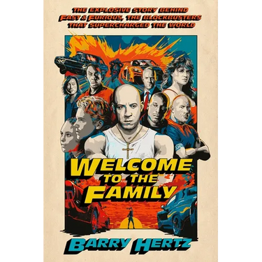 Welcome to the Family: The Explosive Story Behind Fast & Furious, the Blockbusters That Supercharged the World