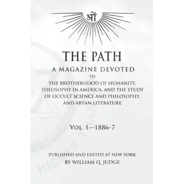The Path: Volume 1: A Magazine Dedicated to the Brotherhood of Humanity, Theosophy in America, and the Study of Occult Science a