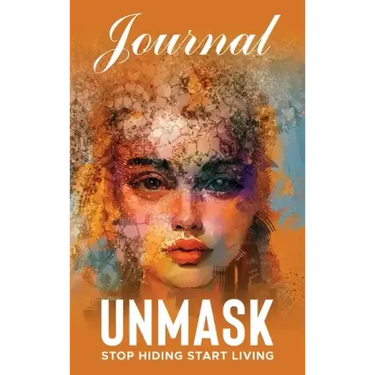 UNMASK Companion Journal: Stop Hiding Start Living