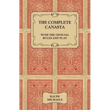 The Complete Canasta - With The Official Rules and Play