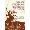 India's Freedom Fighters in Arms