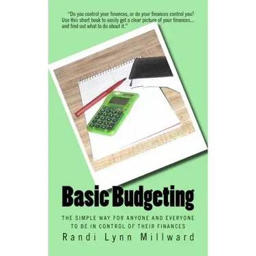 Basic Budgeting: The Simple Way for Anyone and Everyone to be in Control of Their Finances