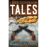 Lake Superior Tales: Stories of Humor and Adventure in Michigan's Upper Peninsula, 2nd Edition