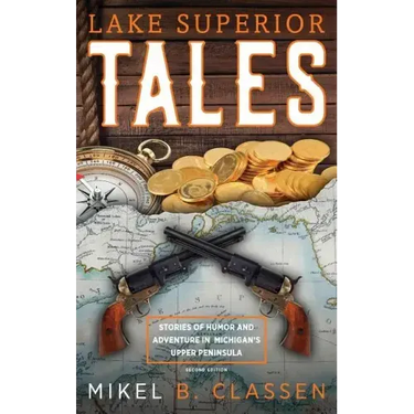 Lake Superior Tales: Stories of Humor and Adventure in Michigan's Upper Peninsula, 2nd Edition