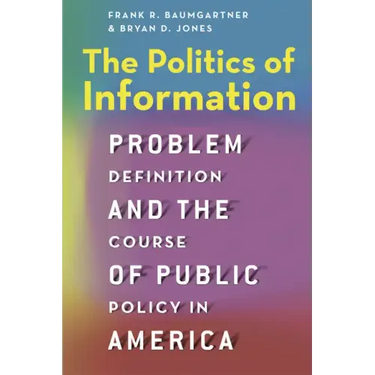 The Politics of Information: Problem Definition and the Course of Public Policy in America