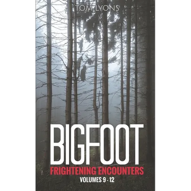 Bigfoot Frightening Encounters: Volumes 9 - 12
