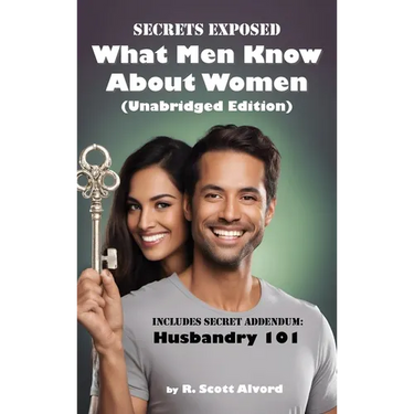 Secrets Exposed - What Men Know about Women (Unabridged Edition): Includes Secret Addendum: Husbandry 101