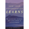 How Your Congregation Learns: The Learning Journey from Challenge to Achievement