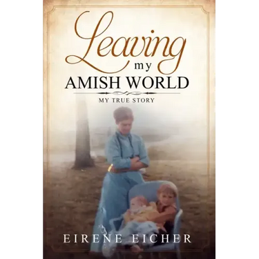 Leaving My Amish World: My True Story