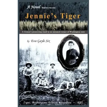 Jennie's Tiger: A Woman's Pioneering Stand in an Untamed Corner of Washington State: A Woman's Pioneering Stand in an Untamed Corner O