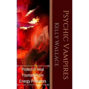 Psychic Vampires: How To Heal And Protect Yourself From Energy Predators